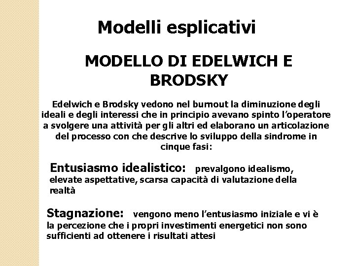 Modelli esplicativi MODELLO DI EDELWICH E BRODSKY Edelwich e Brodsky vedono nel burnout la