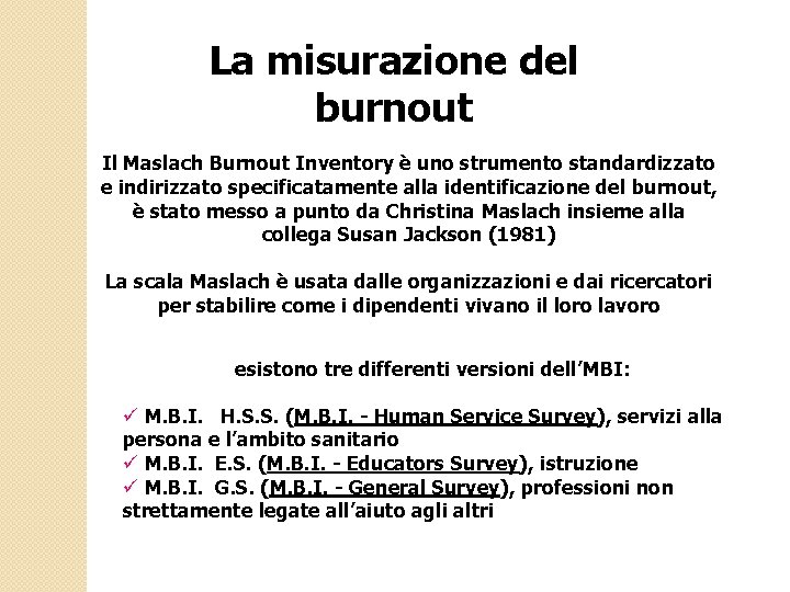 La misurazione del burnout Il Maslach Burnout Inventory è uno strumento standardizzato e indirizzato