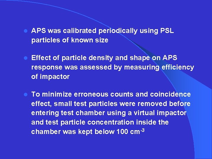 l APS was calibrated periodically using PSL particles of known size l Effect of