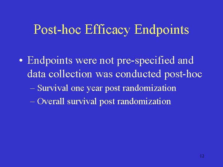 Post-hoc Efficacy Endpoints • Endpoints were not pre-specified and data collection was conducted post-hoc