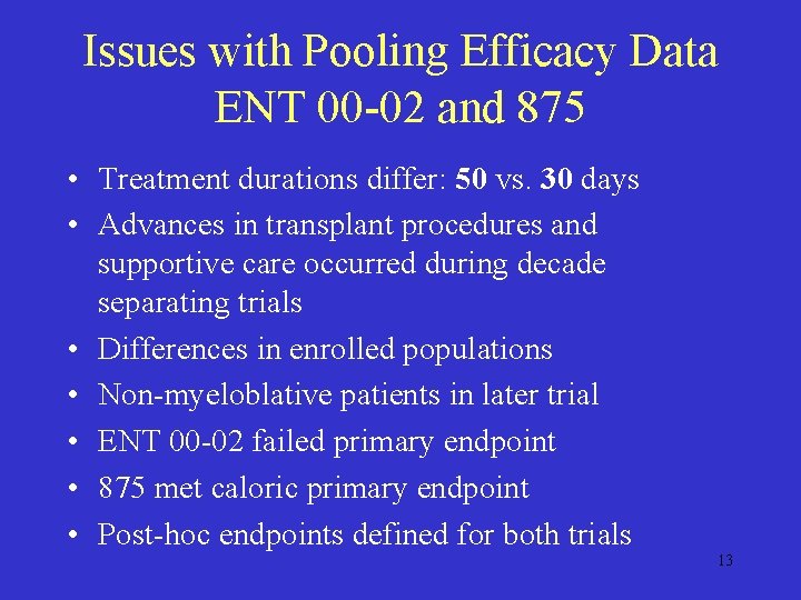 Issues with Pooling Efficacy Data ENT 00 -02 and 875 • Treatment durations differ: