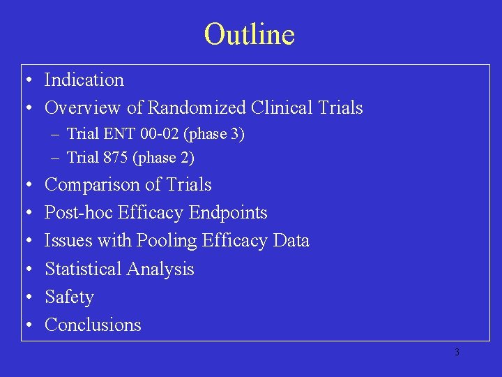 Outline • Indication • Overview of Randomized Clinical Trials – Trial ENT 00 -02