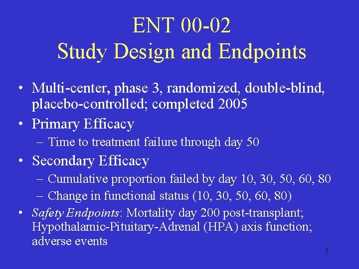 ENT 00 -02 Study Design and Endpoints • Multi-center, phase 3, randomized, double-blind, placebo-controlled;