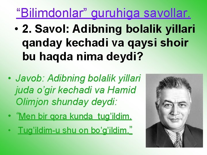 “Bilimdonlar” guruhiga savollar. • 2. Savol: Adibning bolalik yillari qanday kechadi va qaysi shoir