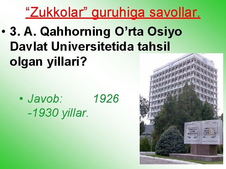 “Zukkolar” guruhiga savollar. • 3. A. Qahhorning O’rta Osiyo Davlat Universitetida tahsil olgan yillari?