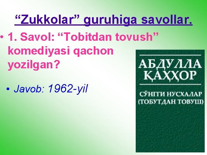“Zukkolar” guruhiga savollar. • 1. Savol: “Tobitdan tovush” komediyasi qachon yozilgan? • Javob: 1962