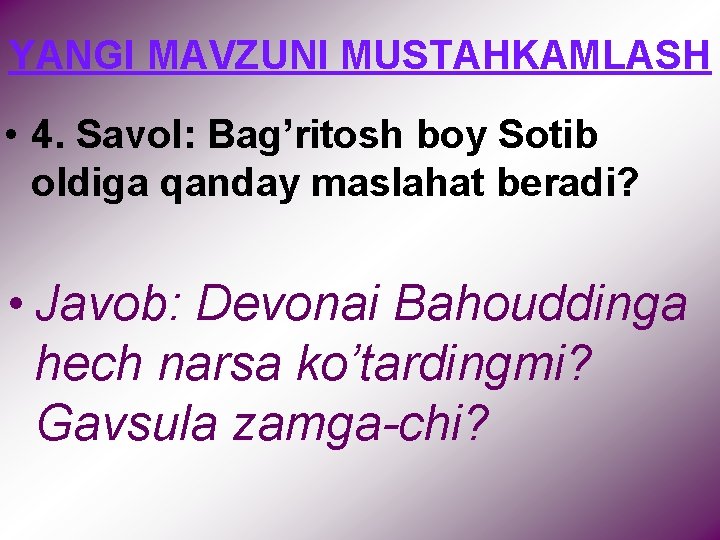 YANGI MAVZUNI MUSTAHKAMLASH • 4. Savol: Bag’ritosh boy Sotib oldiga qanday maslahat beradi? •
