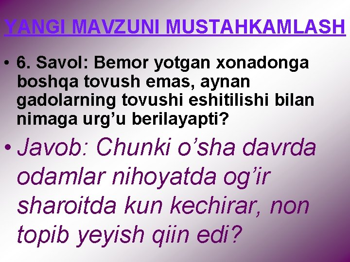 YANGI MAVZUNI MUSTAHKAMLASH • 6. Savol: Bemor yotgan xonadonga boshqa tovush emas, aynan gadolarning