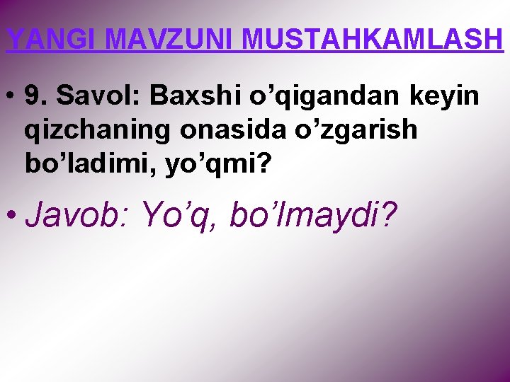 YANGI MAVZUNI MUSTAHKAMLASH • 9. Savol: Baxshi o’qigandan keyin qizchaning onasida o’zgarish bo’ladimi, yo’qmi?