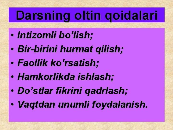 Darsning oltin qoidalari • Intizomli bo’lish; • Bir-birini hurmat qilish; • Faollik ko’rsatish; •