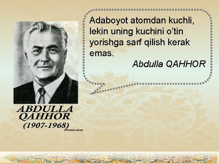 Adaboyot atomdan kuchli, lekin uning kuchini o’tin yorishga sarf qilish kerak emas. Abdulla QAHHOR