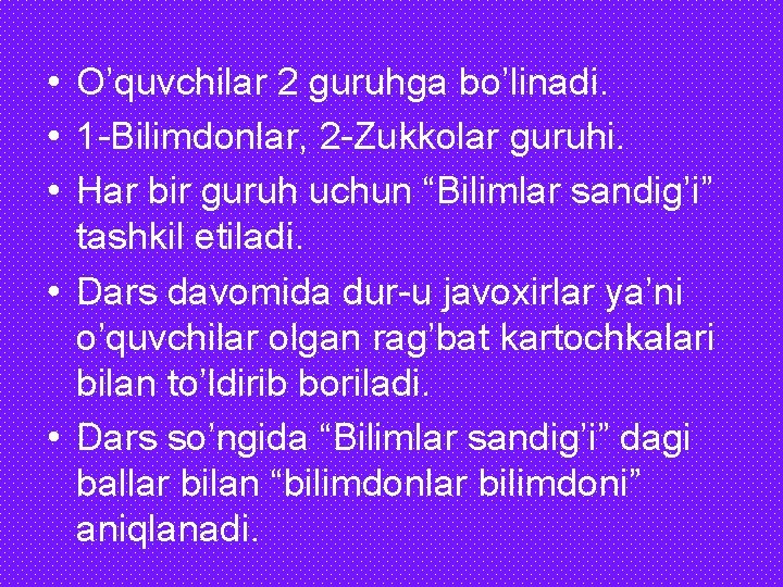  • O’quvchilar 2 guruhga bo’linadi. • 1 -Bilimdonlar, 2 -Zukkolar guruhi. • Har