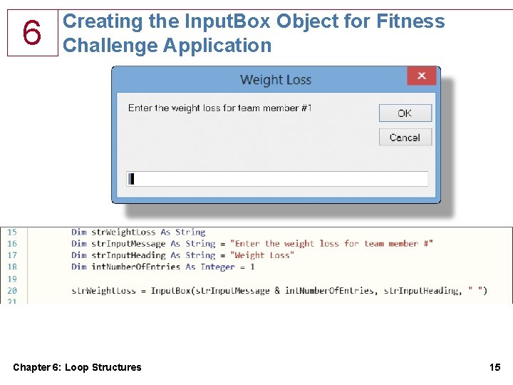 6 Creating the Input. Box Object for Fitness Challenge Application Chapter 6: Loop Structures 6 Creating the Input. Box Object for Fitness Challenge Application Chapter 6: Loop Structures