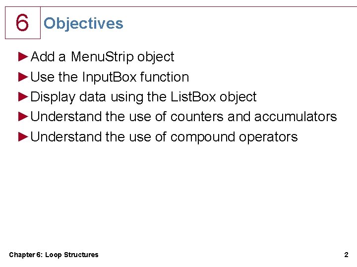 6 Objectives ►Add a Menu. Strip object ►Use the Input. Box function ►Display data 6 Objectives ►Add a Menu. Strip object ►Use the Input. Box function ►Display data