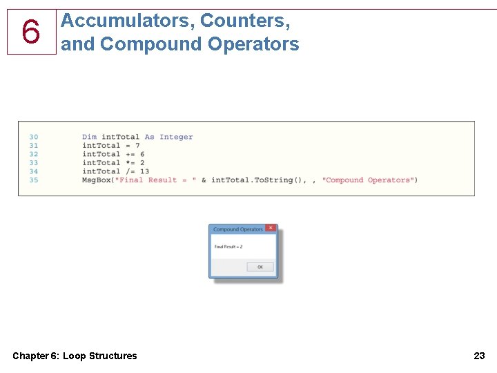 6 Accumulators, Counters, and Compound Operators Chapter 6: Loop Structures 23 6 Accumulators, Counters, and Compound Operators Chapter 6: Loop Structures 23