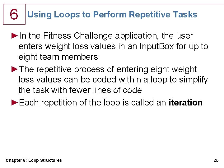 6 Using Loops to Perform Repetitive Tasks ►In the Fitness Challenge application, the user 6 Using Loops to Perform Repetitive Tasks ►In the Fitness Challenge application, the user