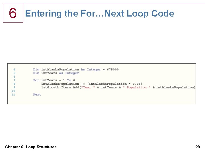 6 Entering the For…Next Loop Code Chapter 6: Loop Structures 29 6 Entering the For…Next Loop Code Chapter 6: Loop Structures 29