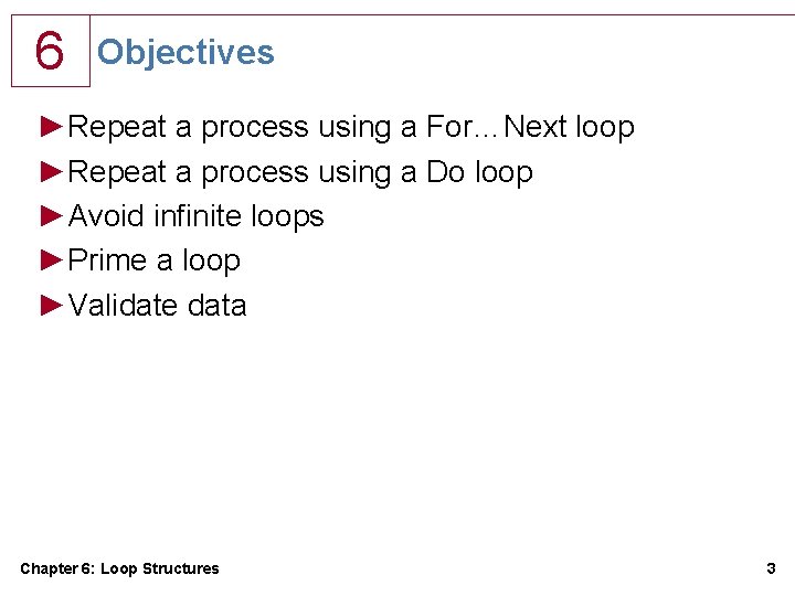 6 Objectives ►Repeat a process using a For…Next loop ►Repeat a process using a 6 Objectives ►Repeat a process using a For…Next loop ►Repeat a process using a