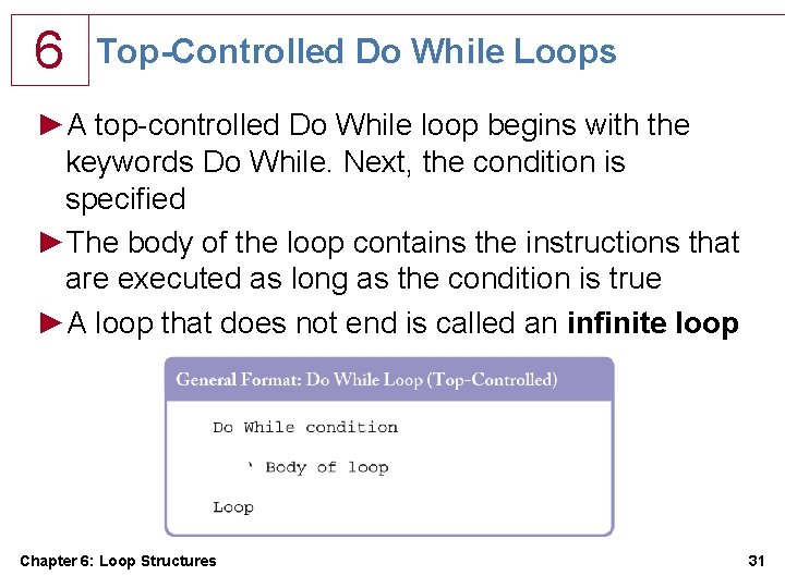 6 Top-Controlled Do While Loops ►A top-controlled Do While loop begins with the keywords 6 Top-Controlled Do While Loops ►A top-controlled Do While loop begins with the keywords