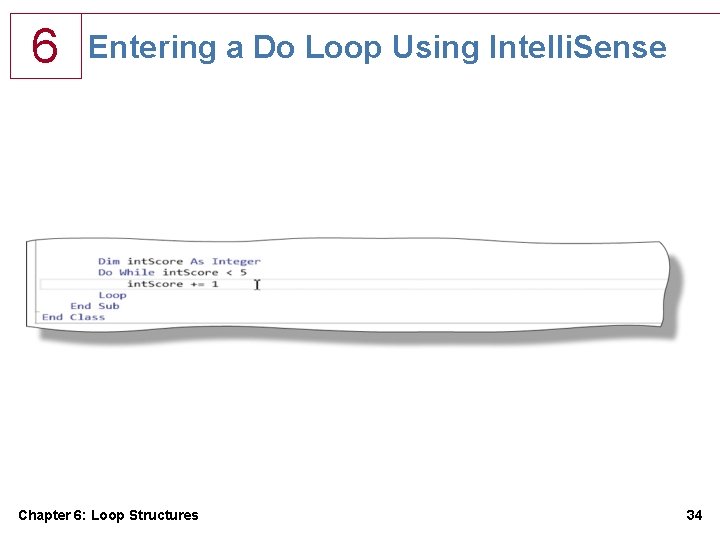 6 Entering a Do Loop Using Intelli. Sense Chapter 6: Loop Structures 34 6 Entering a Do Loop Using Intelli. Sense Chapter 6: Loop Structures 34