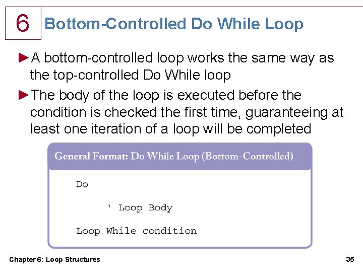 6 Bottom-Controlled Do While Loop ►A bottom-controlled loop works the same way as the 6 Bottom-Controlled Do While Loop ►A bottom-controlled loop works the same way as the