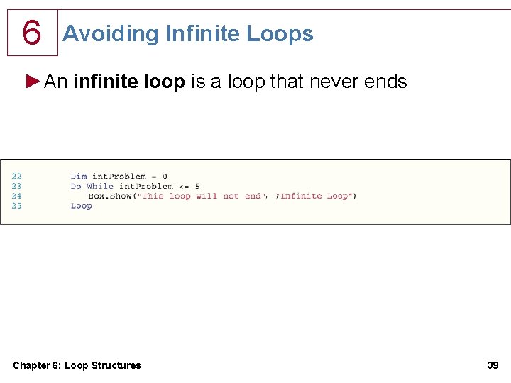 6 Avoiding Infinite Loops ►An infinite loop is a loop that never ends Chapter 6 Avoiding Infinite Loops ►An infinite loop is a loop that never ends Chapter