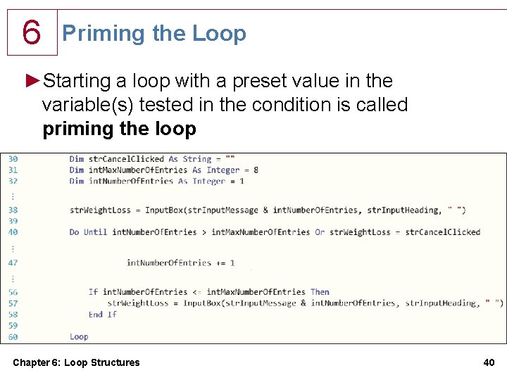 6 Priming the Loop ►Starting a loop with a preset value in the variable(s) 6 Priming the Loop ►Starting a loop with a preset value in the variable(s)