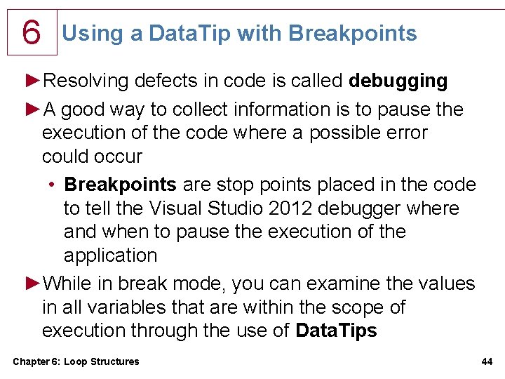 6 Using a Data. Tip with Breakpoints ►Resolving defects in code is called debugging 6 Using a Data. Tip with Breakpoints ►Resolving defects in code is called debugging