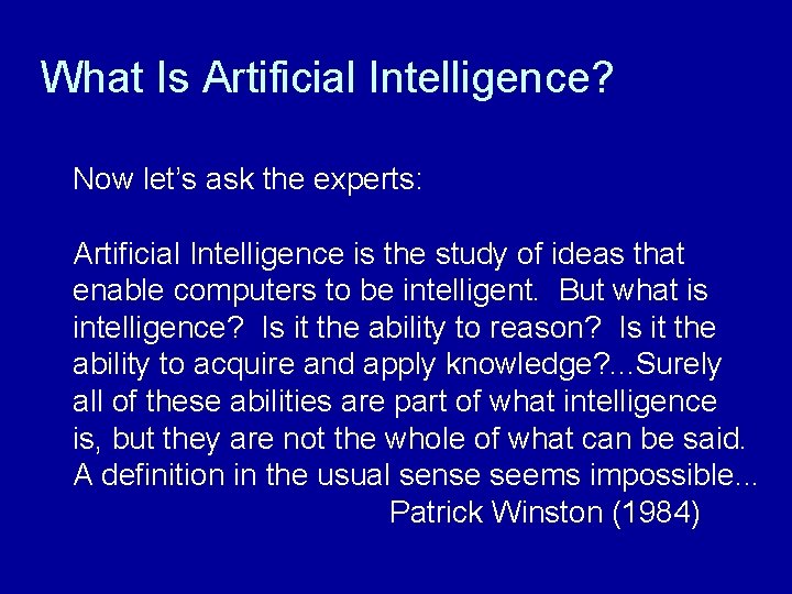 What Is Artificial Intelligence? Now let’s ask the experts: Artificial Intelligence is the study