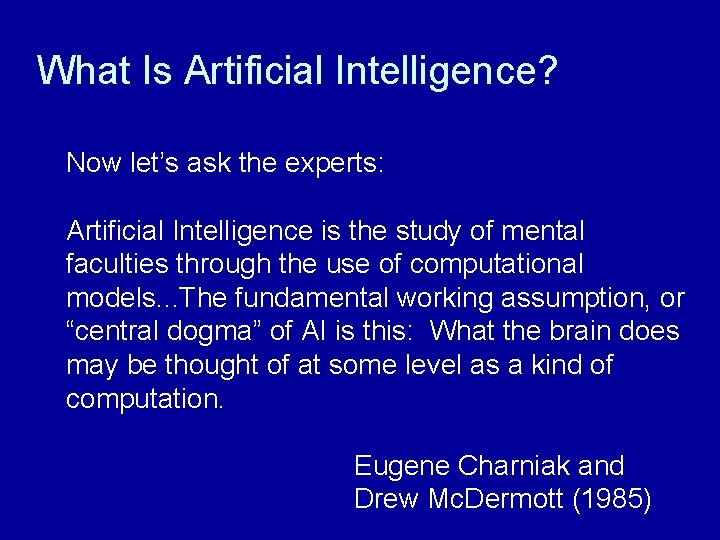 What Is Artificial Intelligence? Now let’s ask the experts: Artificial Intelligence is the study