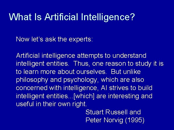 What Is Artificial Intelligence? Now let’s ask the experts: Artificial intelligence attempts to understand