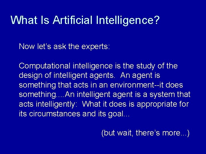 What Is Artificial Intelligence? Now let’s ask the experts: Computational intelligence is the study