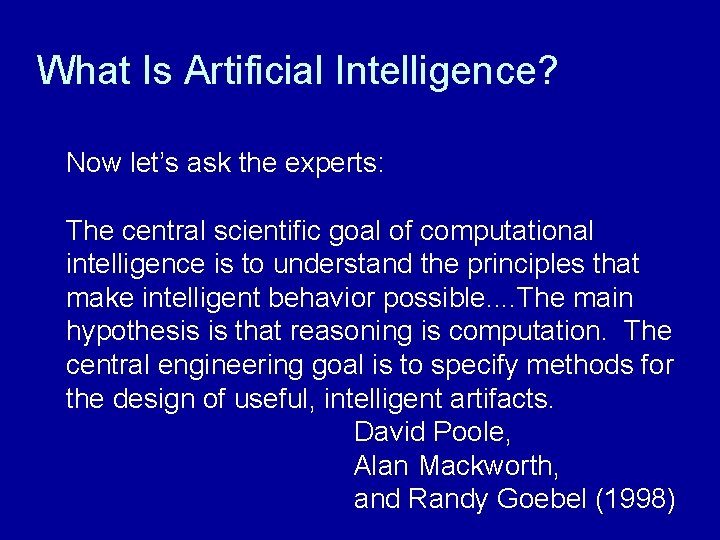 What Is Artificial Intelligence? Now let’s ask the experts: The central scientific goal of