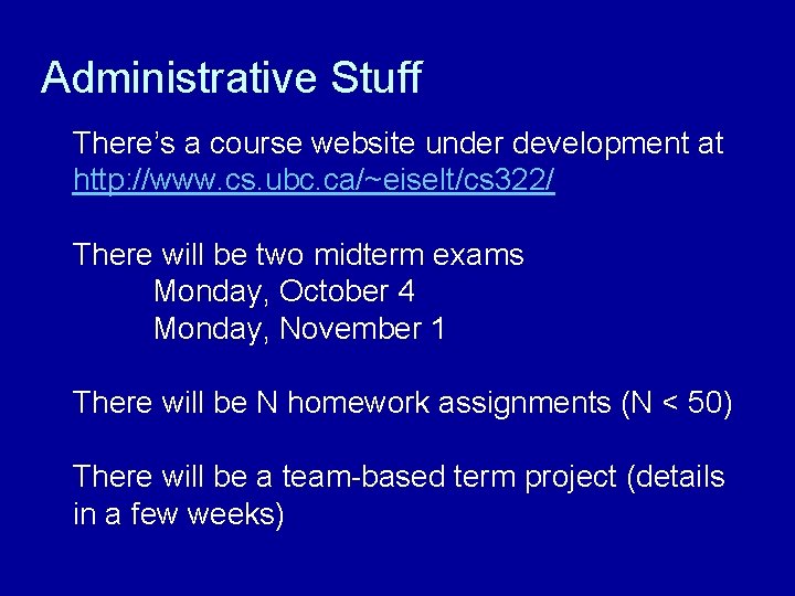 Administrative Stuff There’s a course website under development at http: //www. cs. ubc. ca/~eiselt/cs