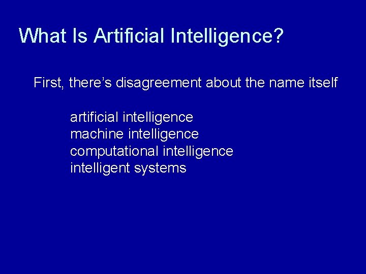 What Is Artificial Intelligence? First, there’s disagreement about the name itself artificial intelligence machine