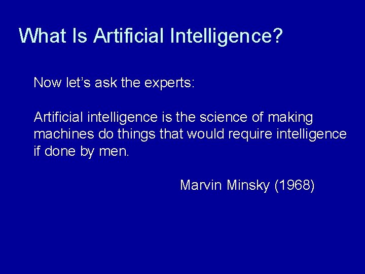 What Is Artificial Intelligence? Now let’s ask the experts: Artificial intelligence is the science