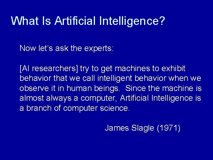 What Is Artificial Intelligence? Now let’s ask the experts: [AI researchers] try to get