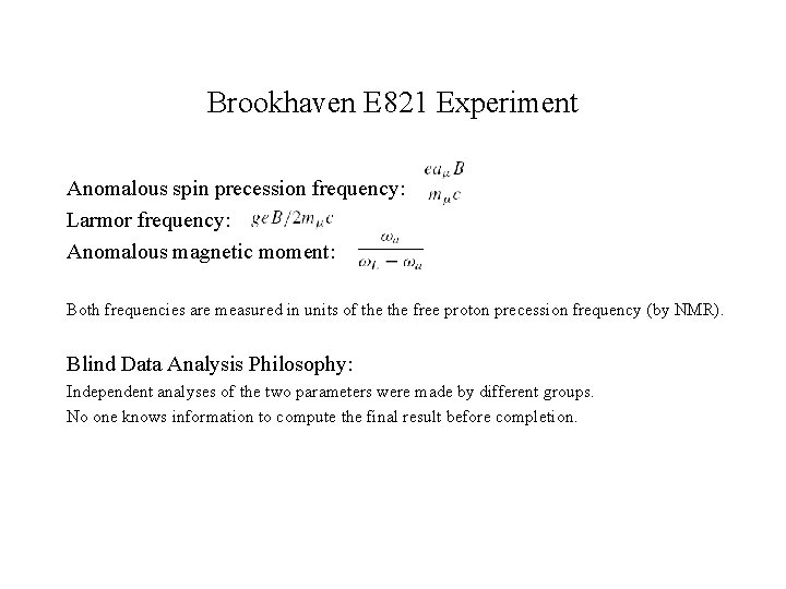 Brookhaven E 821 Experiment Anomalous spin precession frequency: Larmor frequency: Anomalous magnetic moment: Both