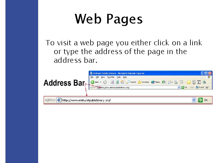 Web Pages To visit a web page you either click on a link or