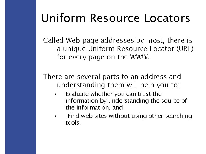 Uniform Resource Locators Called Web page addresses by most, there is a unique Uniform