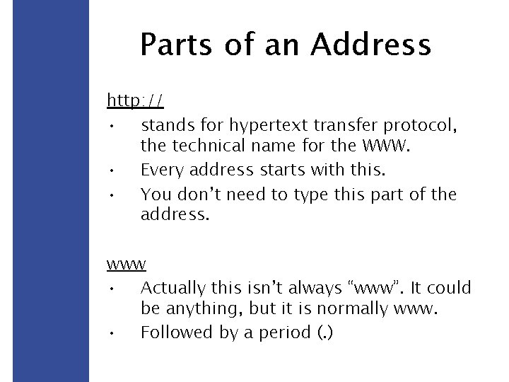 Parts of an Address http: // • stands for hypertext transfer protocol, the technical