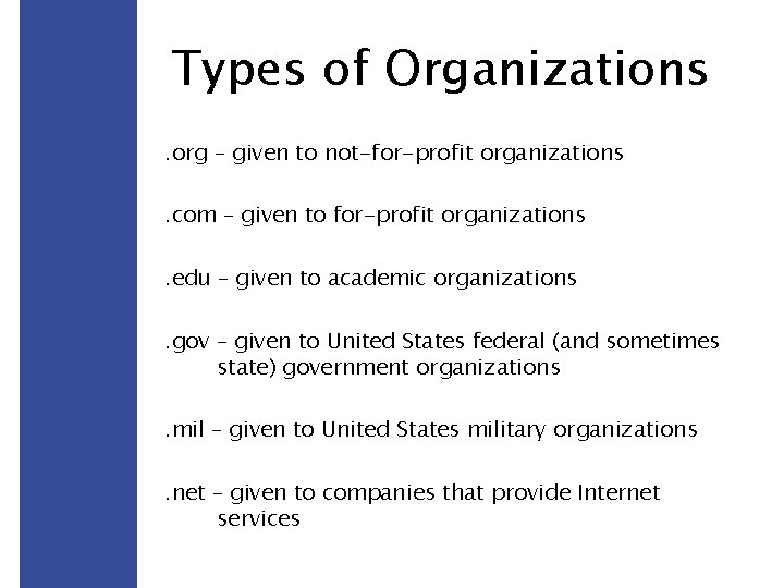 Types of Organizations. org – given to not-for-profit organizations. com – given to for-profit