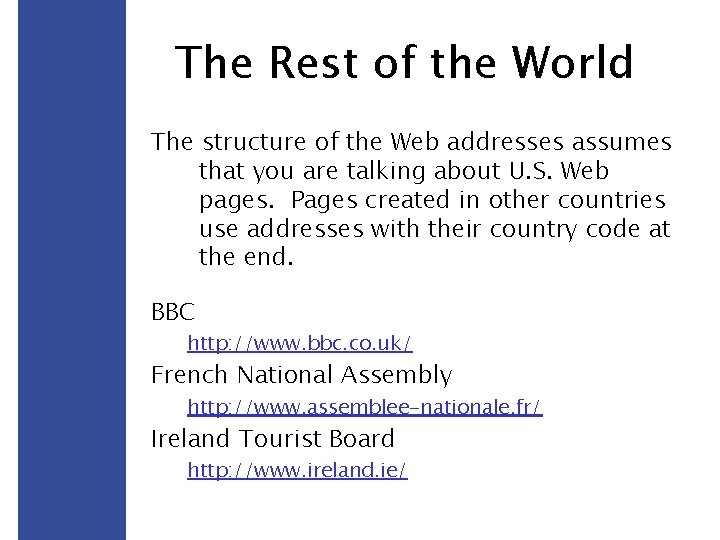 The Rest of the World The structure of the Web addresses assumes that you