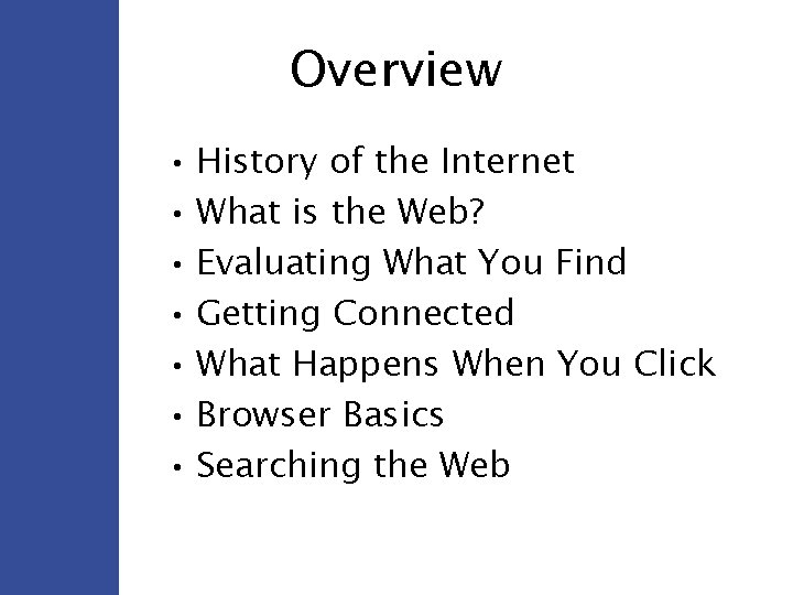 Overview • History of the Internet • What is the Web? • Evaluating What