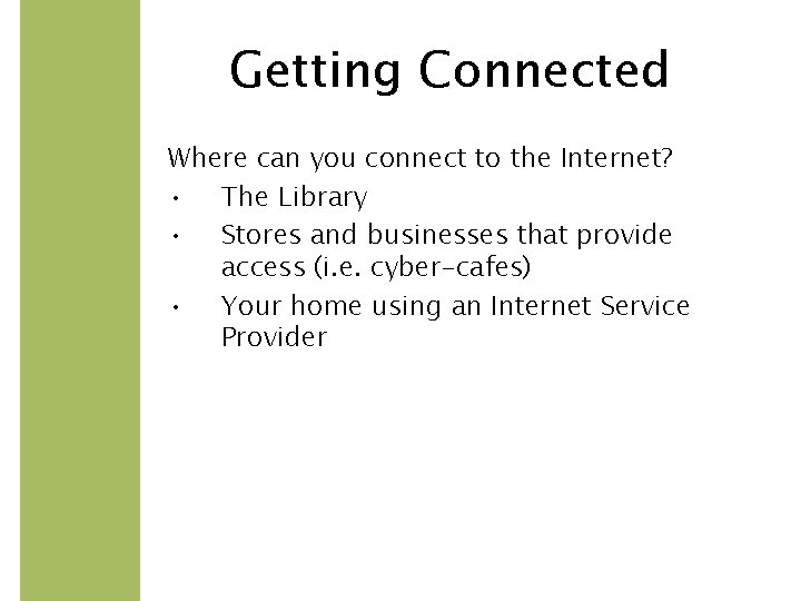 Getting Connected Where can you connect to the Internet? • The Library • Stores