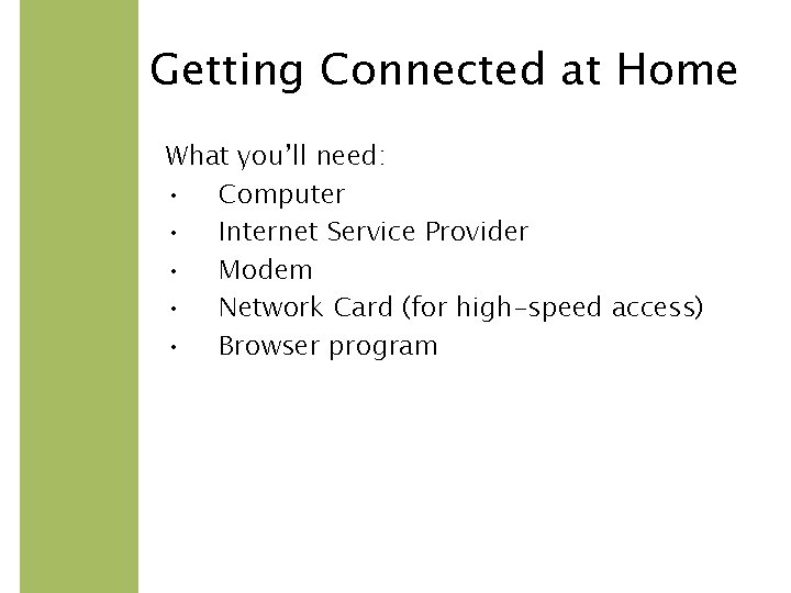 Getting Connected at Home What you’ll need: • Computer • Internet Service Provider •