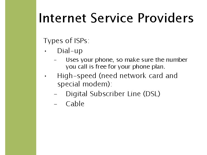 Internet Service Providers Types of ISPs: • Dial-up – • Uses your phone, so