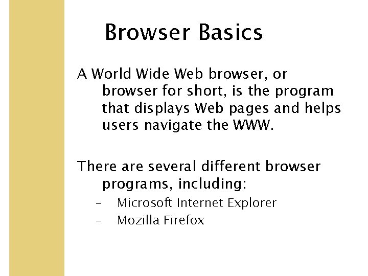 Browser Basics A World Wide Web browser, or browser for short, is the program