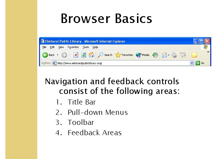 Browser Basics Navigation and feedback controls consist of the following areas: 1. 2. 3.