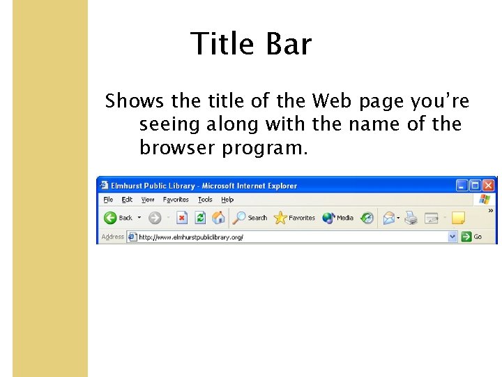 Title Bar Shows the title of the Web page you’re seeing along with the